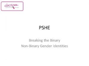 PSHE Breaking the Binary NonBinary Gender Identities At