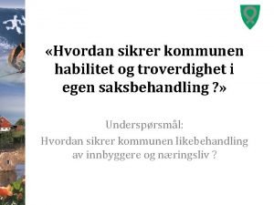 Hvordan sikrer kommunen habilitet og troverdighet i egen