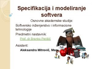 Specifikacija i modeliranje softvera Osnovne akademske studije Softversko