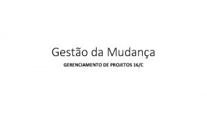 Gesto da Mudana GERENCIAMENTO DE PROJETOS 16C FAIL