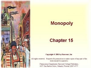 Monopoly Chapter 15 Copyright 2001 by Harcourt Inc