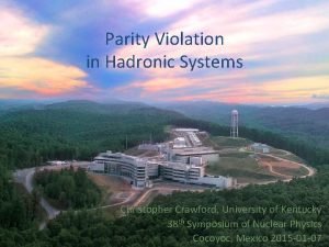Parity Violation in Hadronic Systems Christopher Crawford University