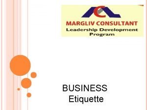BUSINESS Etiquette BUSINESS ETIQUETTE Professional Etiquette Dining Etiquette
