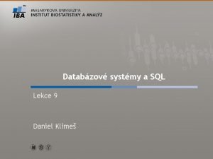 Databzov systmy a SQL Lekce 9 Daniel Klime