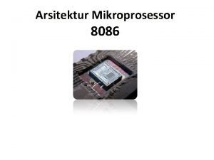 Arsitektur Mikroprosessor 8086 Arsitektur Umum Mikroprosesor PENJELASAN Dalam