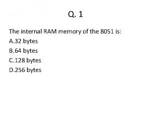 The internal ram memory of the 8051 is: *
