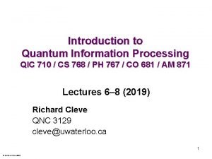 Introduction to Quantum Information Processing QIC 710 CS