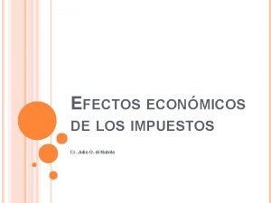 EFECTOS ECONMICOS DE LOS IMPUESTOS Cr Julio O