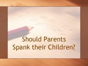 Should Parents Spank their Children SPANKING Not a