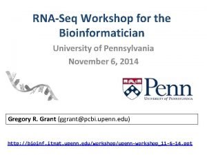 RNASeq Workshop for the Bioinformatician University of Pennsylvania