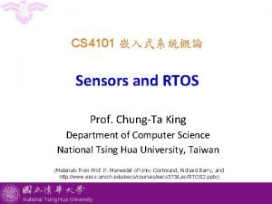 CS 4101 Sensors and RTOS Prof ChungTa King