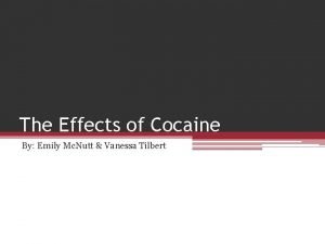 The Effects of Cocaine By Emily Mc Nutt