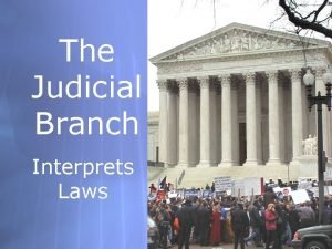 The Judicial Branch Interprets Laws The Supreme Court