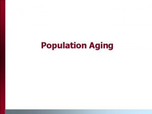Population Aging Population Aging n Population aging also
