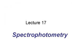 Lecture 17 Spectrophotometry Emission Absorption Fluorescence sample source