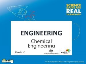 ENGINEERING Chemical Engineering Module 5 3 Proudly developed