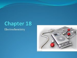 Chapter 18 Electrochemistry OxidationReduction REDOX reactions are at