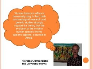 Human history in Africa is immensely long In