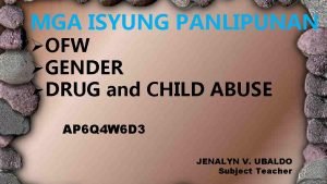 MGA ISYUNG PANLIPUNAN OFW GENDER DRUG and CHILD