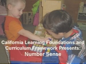 California Learning Foundations and Curriculum Framework Presents Number