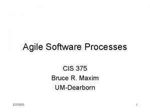 Agile Software Processes CIS 375 Bruce R Maxim