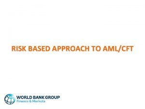 RISK BASED APPROACH TO AMLCFT Three Levels of