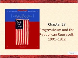 Chapter 28 Progressivism and the Republican Roosevelt 1901