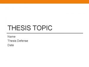 THESIS TOPIC Name Thesis Defense Date INTRODUCTION Statement