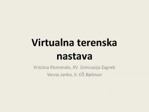 Virtualna terenska nastava Kristina Rismondo XV Gimnazija Zagreb