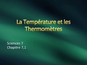 La Temprature et les Thermomtres Sciences 7 Chapitre