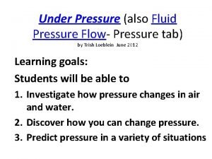 Under Pressure also Fluid Pressure Flow Pressure tab