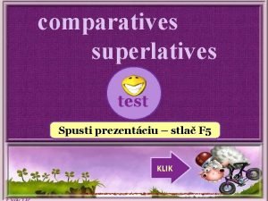 comparatives superlatives test Spusti prezentciu stla F 5