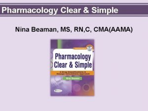 Pharmacology Clear Simple Nina Beaman MS RN C