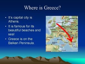 Where is Greece Its capital city is Athens