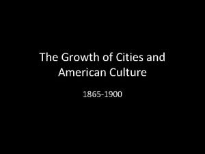 The Growth of Cities and American Culture 1865