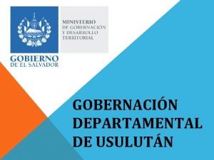 GOBERNACIN DEPARTAMENTAL DE USULUTN Informacin del Departamento Municipios