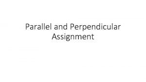 Parallel and Perpendicular Assignment Parallel Lines Parallel lines