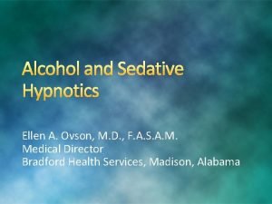 Alcohol and Sedative Hypnotics Ellen A Ovson M