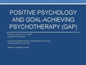 POSITIVE PSYCHOLOGY AND GOALACHIEVING PSYCHOTHERAPY GAP Ronald S