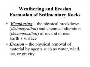 Weathering and Erosion Formation of Sedimentary Rocks Weathering