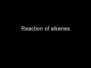 Reaction of alkenes Reactions of alkenes with hydrogen