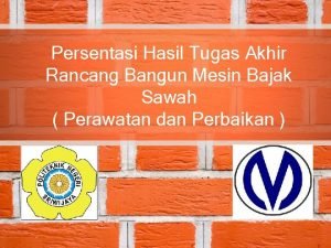 Persentasi Hasil Tugas Akhir Rancang Bangun Mesin Bajak