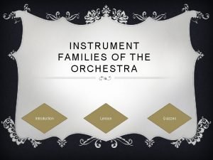 INSTRUMENT FAMILIES OF THE ORCHESTRA Introduction Lesson Quizzes