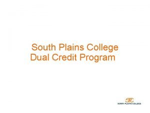 South Plains College Dual Credit Program What is