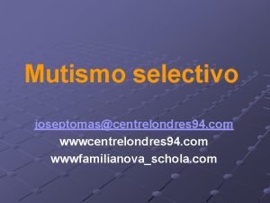 Mutismo selectivo joseptomascentrelondres 94 com wwwfamilianovaschola com Mutismo