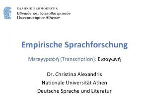 Empirische Sprachforschung ranscription Dr Christina Alexandris Nationale Universitt