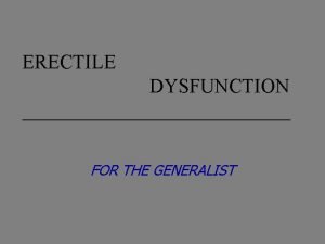 ERECTILE DYSFUNCTION FOR THE GENERALIST ERECTILE DYSFUNCTION DEFINITION