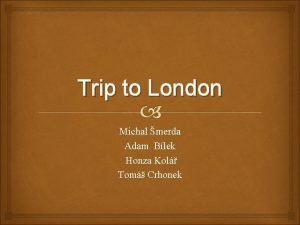 Trip to London Michal merda Adam Blek Honza