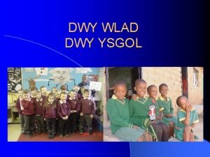 DWY WLAD DWY YSGOL Ble yn y byd