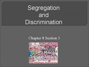 Chapter 8 section 3 segregation and discrimination